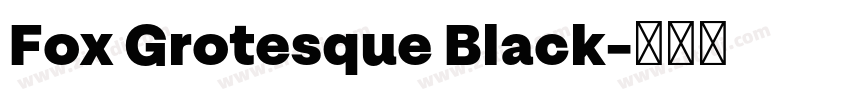 Fox Grotesque Black字体转换 Fox Grotesque Black字体转换